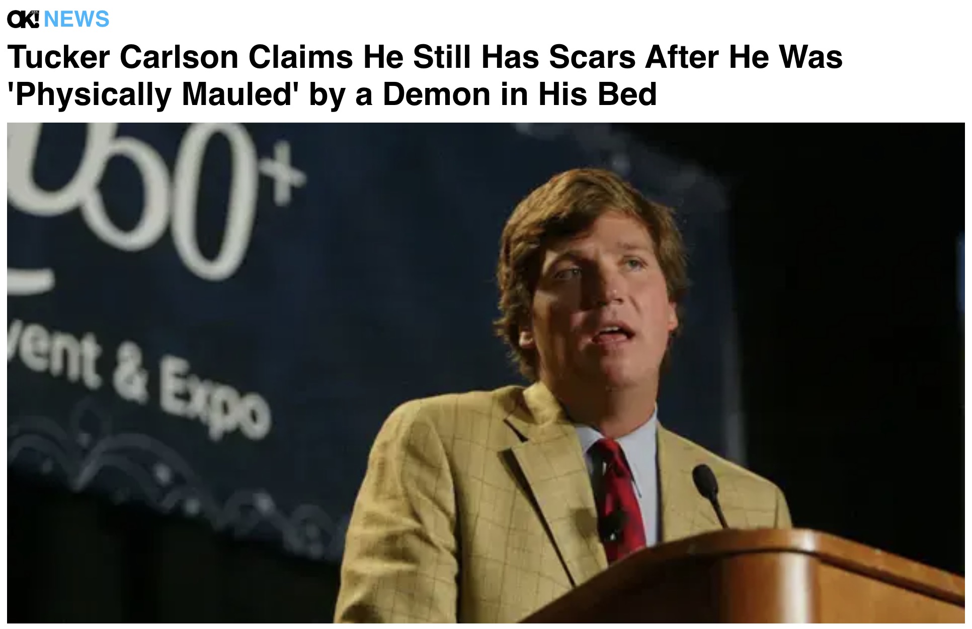 Tucker Carlson - Ok! News Tucker Carlson Claims He Still Has Scars After He Was 'Physically Mauled' by a Demon in His Bed 50 ent&Expo